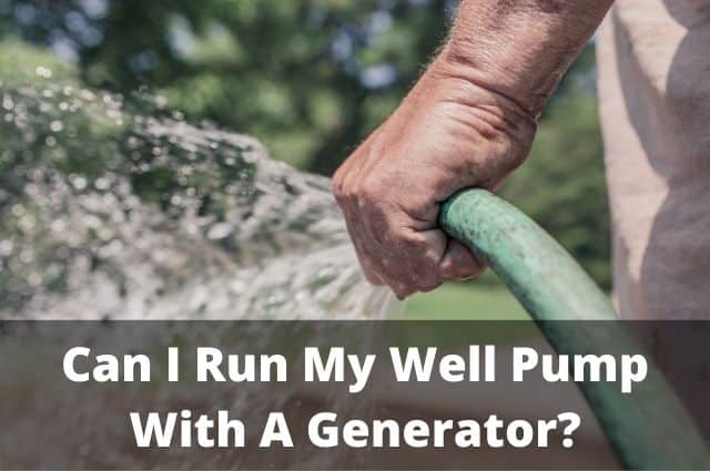 Can I Run My Well Pump With A Generator