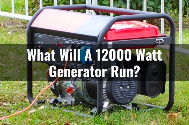 What Will A 12000 Watt Generator Run
