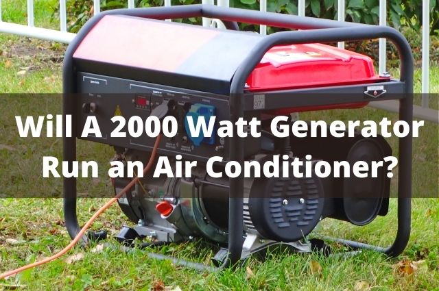 Will A 2000 Watt Generator Run an Air Conditioner