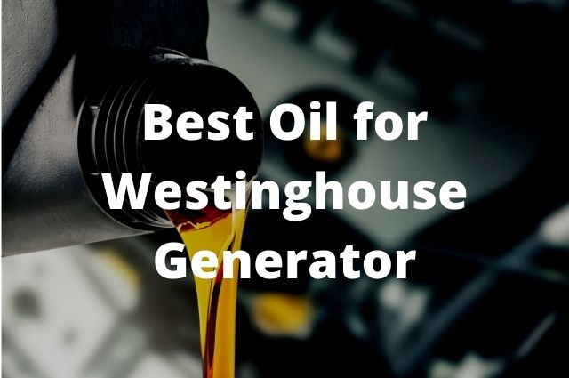 Best Oil for Westinghouse Generator
