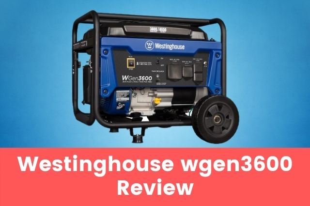Westinghouse wgen3600 Review